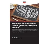 Renforcer la fidélité des clients grâce aux réseaux sociaux: Le rôle des réseaux sociaux dans le renforcement de la fidélité des clients grâce à ... la satisfaction et la confiance des clients