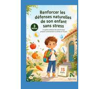 Renforcer les efforts naturels de mon enfant sans stress: Le guide pratique des parents pour préparer sereinement la rentrée en 15 jours. (Équilibre et vitalité des enfants)