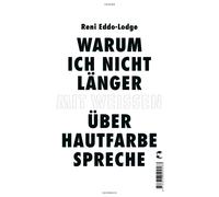 Reni Eddo-Lodge Ane Warum ich nicht länger mit Weißen über Hautfarb (Paperback)