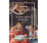 Reni, Guido - Guido Reni in Rome: A Guide