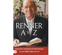 Renner A to Z: Comments and Quotes by Rick Renner on 400 Bible Topics A to Z!