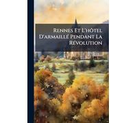 Rennes Et L'hôtel D'armaillÃ(c) Pendant La RÃ(c)volution