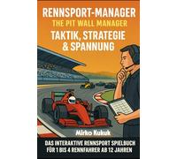 Rennsport-Manager: The Pit Wall Manager - Taktik, Strategie & Spannung: Das interaktive Rennsport Spielbuch für 1 bis 4 Rennfahrere ab 12 Jahren (Kick & Quest: Die Manager-Strategiespielbuch-Reihe)