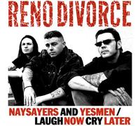 Reno Divorce - Naysayers and Yesmen/Laugh Now Cry Later
