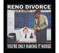 Reno Divorce - You're Only Making It Worse