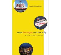 Reno, Las Vegas, and the Strip: A Tale of Three Cities (Shepperson Series in Nevada History)