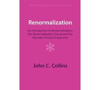 Renormalization: An Introduction to Renormalization, the Renormalization Group and the Operator-Product Expansion (Cambridge Monographs on Mathematical Physics)