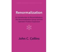 Renormalization: An Introduction to Renormalization, the Renormalization Group and the Operator-Product Expansion (Cambridge Monographs on Mathematical Physics)