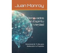 Renovados en Espíritu y Verdad: Devocional de 15 días para Redescubrir tu Propósito