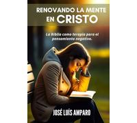Renovando la mente en Cristo: La Biblia como terapia para el pensamiento negativo