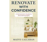 Renovate with Confidence: A Homeowner’s Guide to Remodeling Right (Building with Confidence)