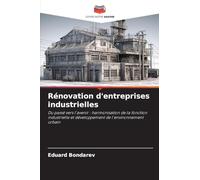Rénovation d'entreprises industrielles: Du passé vers l'avenir : harmonisation de la fonction industrielle et développement de l'environnement urbain