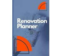 Renovation Planner: Home Remodeling Journal | Notebook to Write Ideas for DIY Projects or Improvement to Your House