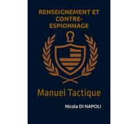 RENSEIGNEMENT ET CONTRE-ESPIONNAGE: Manuel Tactique (Manuels de Renseignement et de Contre-espionnage)