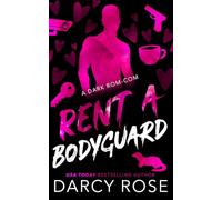 Rent A Bodyguard: A Dark Rom-Com (Renting Love)