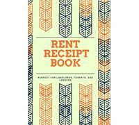 Rent Receipt Book:: Landlords, Tenants, And Lodgers Can Use This Rental Ledger. The Ideal Rent Receipt and Rental Log Book