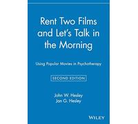 Rent Two Films and Let's Talk in the Morning: Using Popular Movies in Psychotherapy, Second Edition