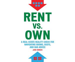 Rent Vs Own: A Real Estate Reality Check for Navigating Booms, Busts, and Bad Advice