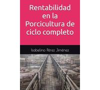 Rentabilidad en la porcicultura de ciclo completo: Ruta a la Rentabilidad Porcina: Diagnóstico, Innovación y Comercialización