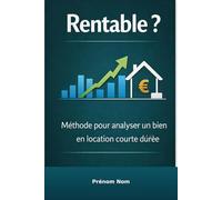 Rentable ?: La méthode pour analyser un bien en location courte durée (Les Clés de la Location Courte Durée)