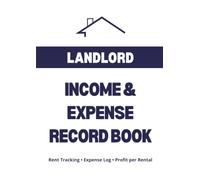 Rental Income and Expense Record Book for Landlords: Property Log Book to Track Tenant Payments, Expenses and Annual Rent Profit