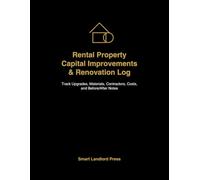 Rental Property Capital Improvements & Renovation Log: Track Upgrades, Materials, Contractors, Costs, and Before/After Notes
