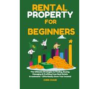 Rental Property for Beginners: The Ultimate Strategies to Finding, Buying, Managing & Profiting from Real Estate Investments - Effortlessly Grow Your Income!
