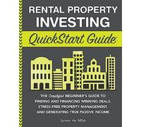 Rental Property Investing QuickStart Guide: The Simplified Beginner’s Guide to Finding and Financing Winning Deals, Stress-Free Property Management, ... (Real Estate Investing - QuickStart Guides)