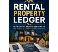Rental Property Ledger: Income, Expense, and Maintenance Tracker for Landlords and Property Managers