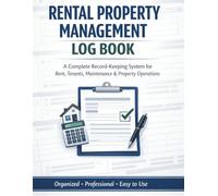 Rental Property Management Log Book: A Complete Record-Keeping System for Rent, Tenants, Maintenance & Property Operations
