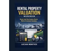 Rental Property Valuation Workbook: Master Cash Flow Analysis, Market Metrics & Investment Calculations