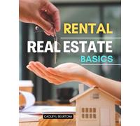 Rental Real Estate Basics: Learn How To Build Steady Cash Flow Financial Security And Long Term Freedom By Investing In Affordable Rental Properties That Others Overlook
