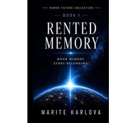 RENTED MEMORY: WHO OWNS YOUR PAST, OWNS YOUR FUTURE. (HUMAN FUTURE COLLECTION BOOK 2)