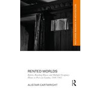 Rented Worlds: Bedsits, Boarding Houses and Multiple Occupancy Homes in Post-war London, 1946-1963 (Routledge Research in Architecture)