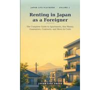 Renting in Japan as a Foreigner: The Complete Guide to Apartments, Key Money, Guarantors, Contracts, and Move-In Costs: 1 (Japan Life Playbook (Volume number: 1))