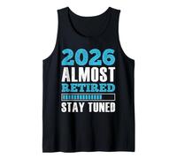 Rentirement 2026 Almost Retired Stay Tuned Funny Retired Tank Top