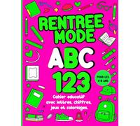 Rentrée Mode ABC 123 : Cahier éducatif avec Lettres, Chiffres, Jeux et Coloriages pour les 4-8 ans: Apprentissage stylé et amusant : Alphabet, ... tendance et Coloriages créatifs pour enfants