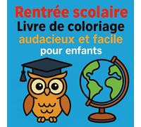 Rentrée scolaire - Livre de coloriage audacieux et facile pour les enfants de 4 à 8 ans: Pages amusantes et simples à colorier sur le thème de l’école