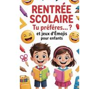 Rentrée Scolaire - Tu Préfères... ? et Jeux d'Émojis pour Enfants: Activités créatives et jeux interactifs pour stimuler l’imagination des enfants de ... maison, les trajets et les pauses scolaires