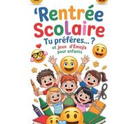 Rentrée Scolaire - Tu Préfères... ? et Jeux d'Émojis pour Enfants: Cahier ludique rempli de défis amusants, devinettes visuelles et choix rigolos pour garçons et filles curieux