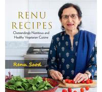 Renu Recipes : Outstandingly Nutritious and Healthy Vegetarian Cuisine