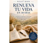 RENUEVA TU VIDA EN 30 DÍAS: Un proceso espiritual y emocional de transformación personal paso a paso