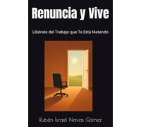 Renuncia y Vive: Libérate del Trabajo que Te Está Matando