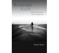 Reoccupy Earth: Notes toward an Other Beginning (Groundworks: Ecological Issues in Philosophy and Theology)