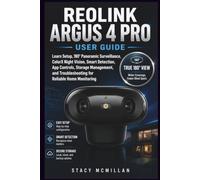 REOLINK ARGUS 4 PRO USER GUIDE: Learn Setup, 180° Panoramic Surveillance, ColorX Night Vision, Smart Detection, App Controls, Storage Management, and ... Home Monitoring (From Setup to Mastery)