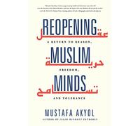 Reopening Muslim Minds: A Return to Reason, Freedom, and Tolerance