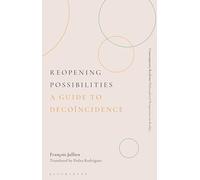 Reopening Possibilities: A Guide to Décoïncidence (Contemporary Realisms: Philosophical Perspectives on Reality)