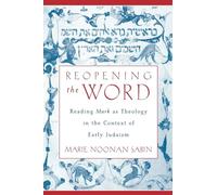 Reopening the Word: Reading Mark as Theology in the Context of Early Judaism