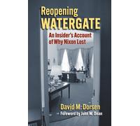 Reopening Watergate : An Insider's Account of Why Nixon Lost