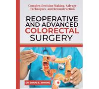 Reoperative and Advanced Colorectal Surgery: Complex Decision-Making, Salvage Techniques, and Reconstruction (Colorectal Surgery Series)